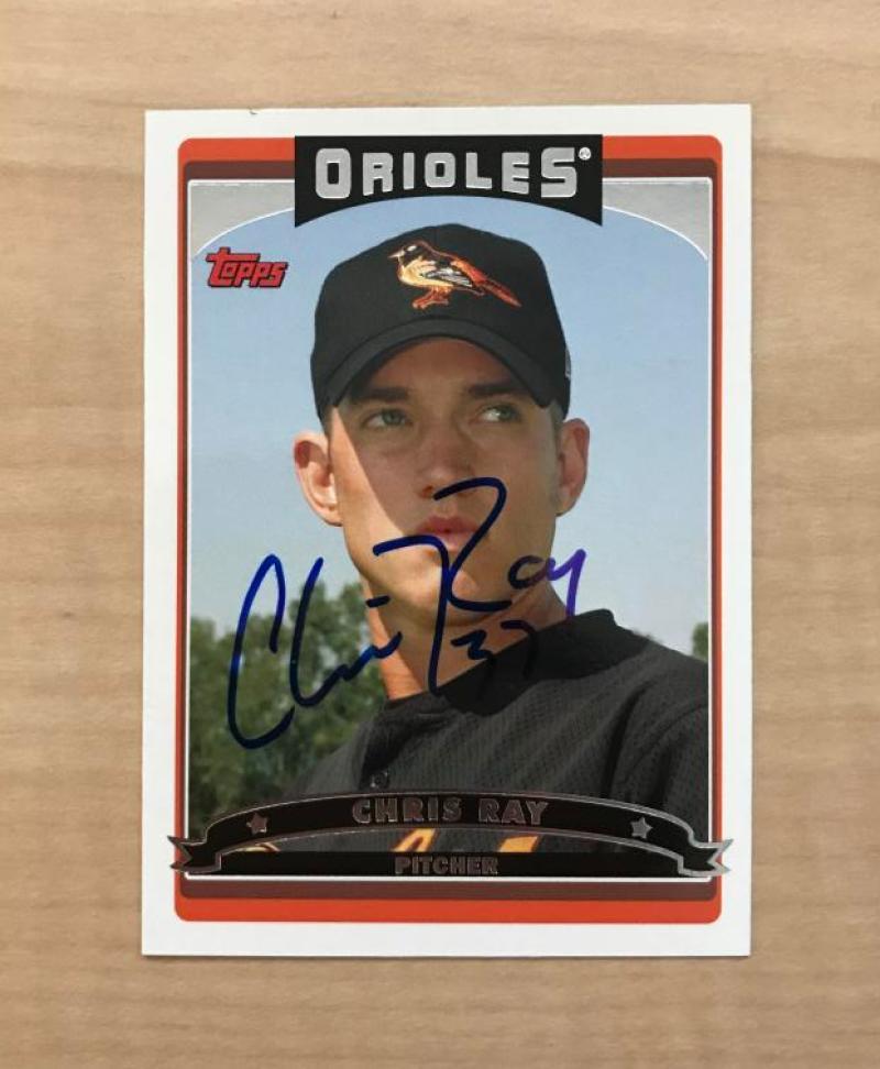 CHRIS RAY BALTIMORE ORIOLES SIGNED AUTOGRAPHED 2006 TOPPS CARD #193 W/COA